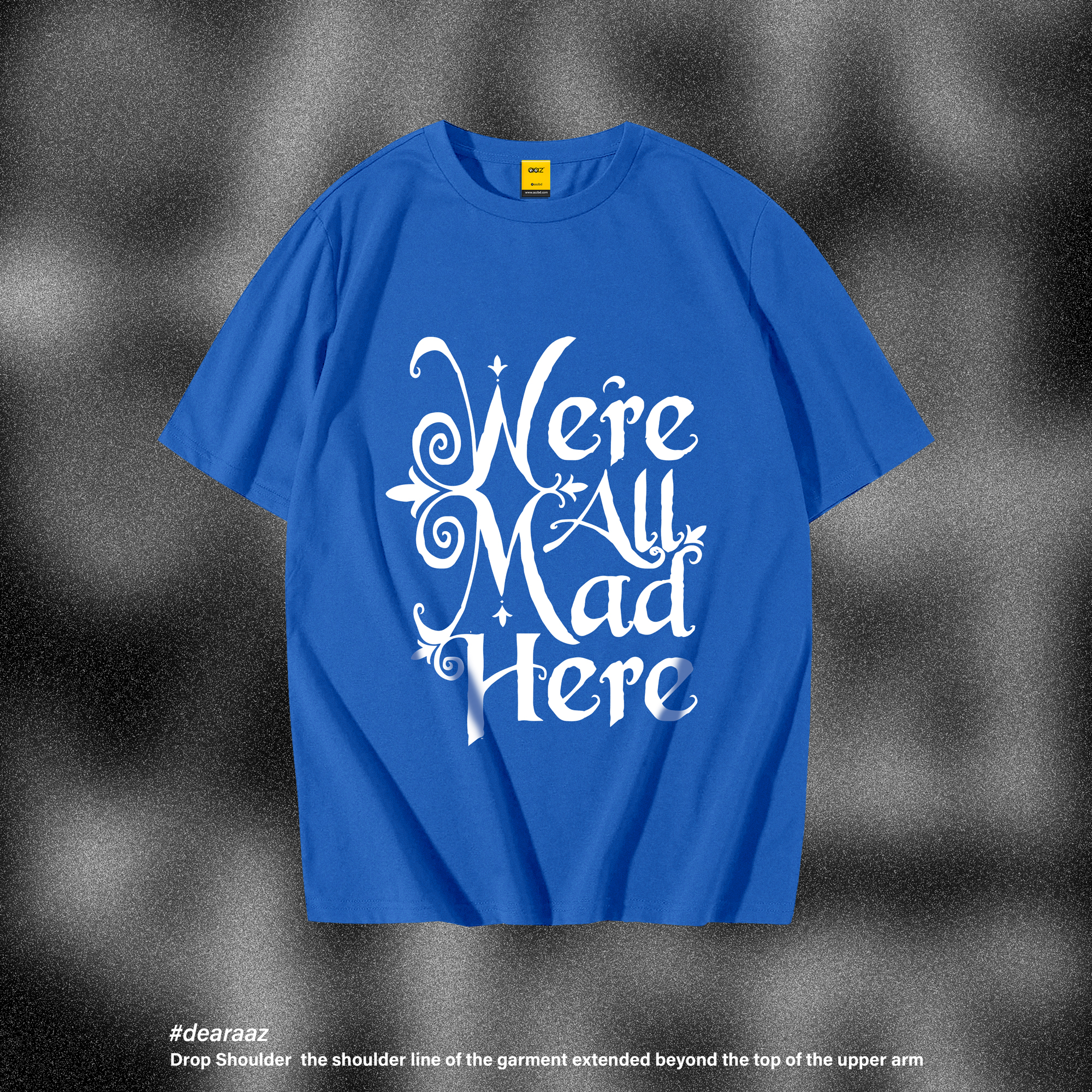 We All Mad Here T-Shirt - Premium Cotton - AAZ Bangladesh